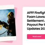AFFF Firefighting Foam Lawsuit: Settlement Amount, Payout Per Person & Updates 2026